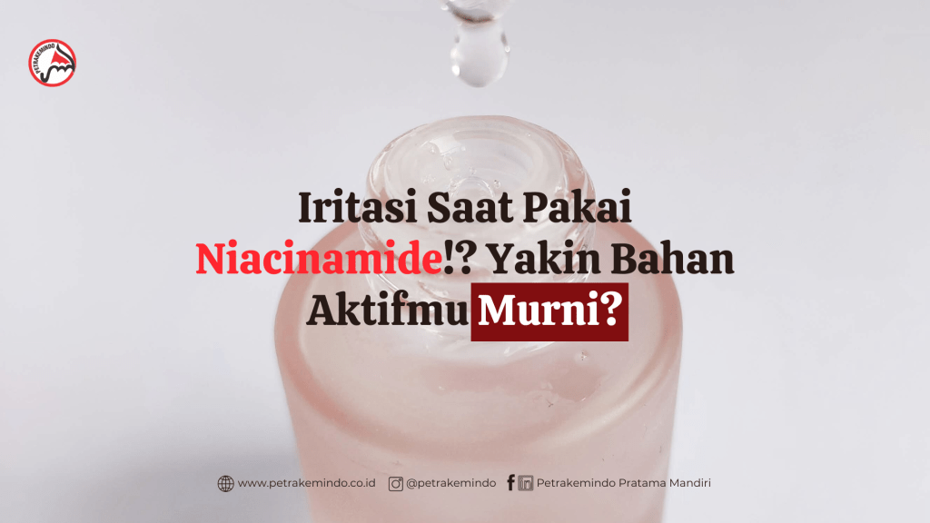 Iritasi Saat Pakai Niacinamide!? Yakin Bahan Aktifmu&nbsp;Murni?