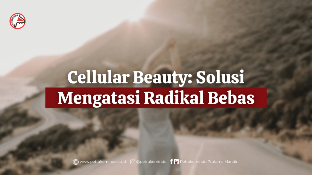 Cellular Beauty: Solusi Mengatasi Radikal&nbsp;Bebas